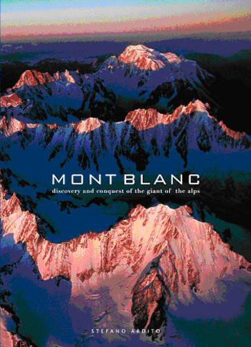 Mont Blanc: Discovery and Conquest of the Giant of the Alps