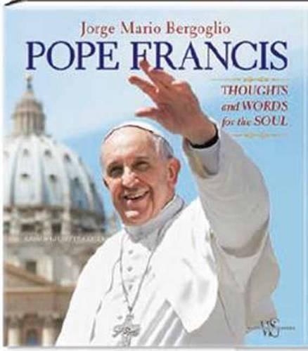 Pope Francis: Thoughts and Words for the Soul