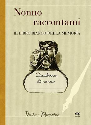 Nonno Raccontami: Il Libro Bianco Della Memoria