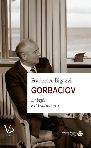 Gorbaciov: La Beffa E Il Tradimento