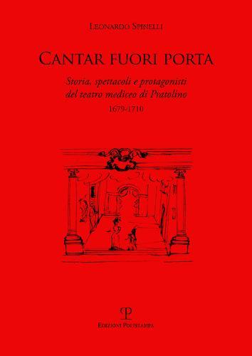 Cantar Fuori Porta: Storia, Spettacoli E Protagonisti del Teatro Mediceo Di Pratolino (1679-1710)