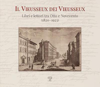 Il Vieusseux Dei Vieusseux: Libri E Lettori Tra Otto E Novecento (1820-1923)