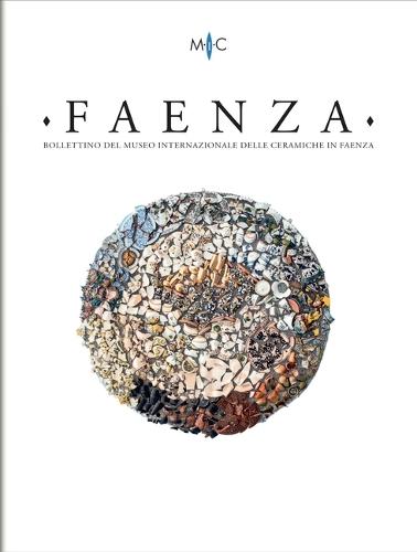 Faenza - A. CIX, N. 2, 2023: Rivista Semestrale Di Studi Storici E Di Tecnica Dell'arte Ceramica Fondata l'Anno 1913 Da Gaetano Ballardini