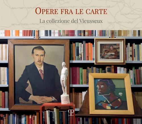 Opere Fra Le Carte: La Collezione del Vieusseux