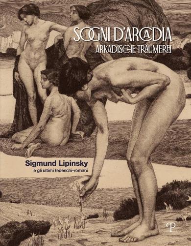 Sogni d'Arcadia / Arkadische Träumerei: Sigmund Lipinsky E Gli Ultimi Tedeschi-Romani