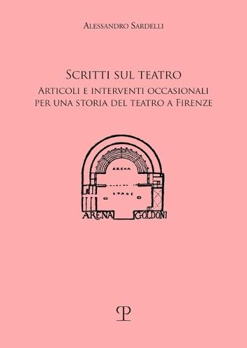 Scritti Sul Teatro: Articoli E Interventi Occasionali Per Una Storia del Teatro a Firenze