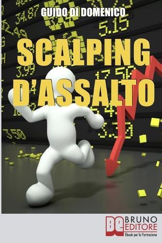 Scalping d'Assalto: Guida Strategica per Investire e Guadagnare in Borsa nell'Intraday