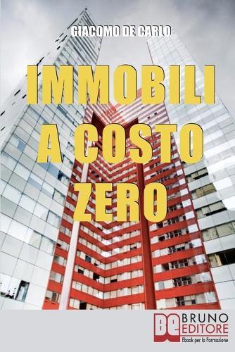 Immobili a Costo Zero: 15 Metodi per Guadagnare e Investire in Immobili senza Soldi