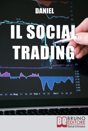 Il Social Trading: Come Scegliere e Copiare Automaticamente i Trader Migliori per Ottenere Rendite Finanziarie Automatiche
