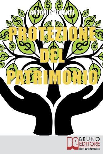 Protezione del Patrimonio: Strategie Legali e Fiscali per Preservare le Tue Proprieta e il Tuo Patrimonio