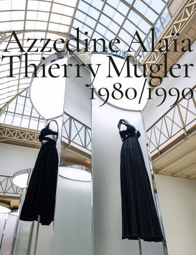 Azzedine Alaïa, Thierry Mugler: 1980-1990: Two Decades of Artistic Affinities