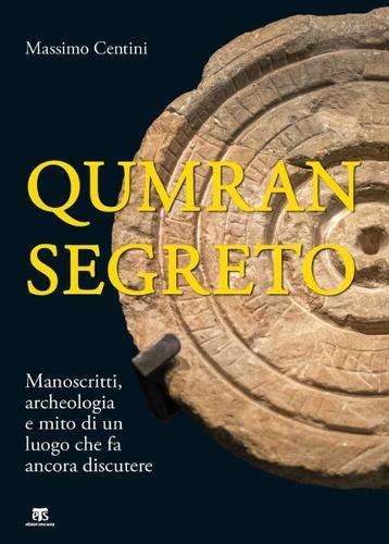 Qumran Segreto: Manoscritti, Archeologia E Mito Di Un Luogo Che Fa Ancora Discutere