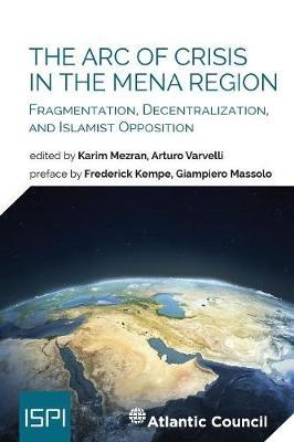 The Arc of Crisis in the MENA Region: Fragmentation, Decentralization, and Islamist Opposition