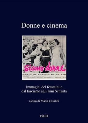 Donne E Cinema: Immagini del Femminile Dal Fascismo Agli Anni Settanta