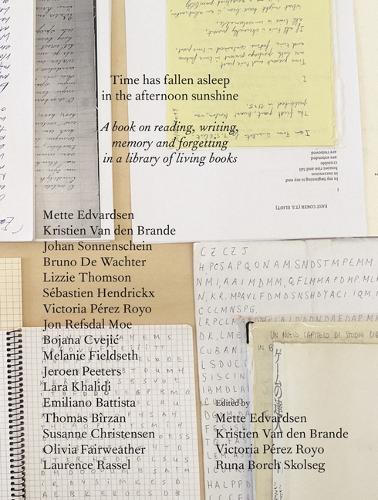 Time Has Fallen Asleep in the Afternoon Sunshine: A Book on Reading, Writing, Memory and Forgetting in a Library of Living Books