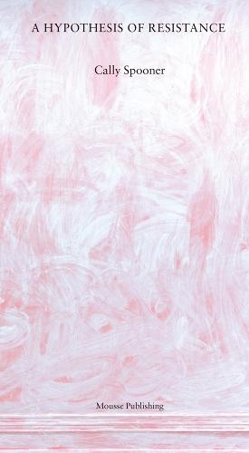 Cally Spooner: A Hypothesis of Resistance