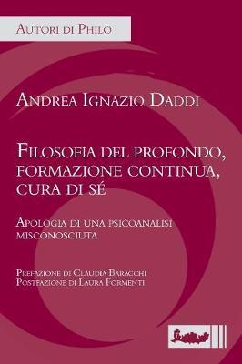 Filosofia del Profondo, Formazione Continua, Cura Di Se': Apologia Di Una Psicoanalisi Misconosciuta