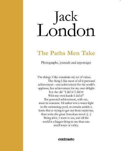 Jack London : The Paths Men Take: Photographs, journals and reportages