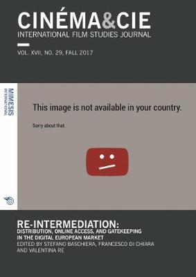 Cinéma & Cie International Film Studies Journal VOL. XVII, NO. 29, FALL 2017: Re-intermediation: Distribution, Online Access, and Gatekeeping in the Digital European Market