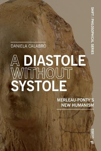 A Diastole Without Systole: Merleau-Ponty's new humanism