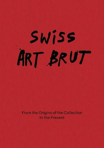 Swiss Art Brut: From the origins of the collection to the present