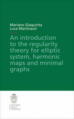 An Introduction to the Regularity Theory for Elliptic Systems, Harmonic Maps and Minimal Graphs