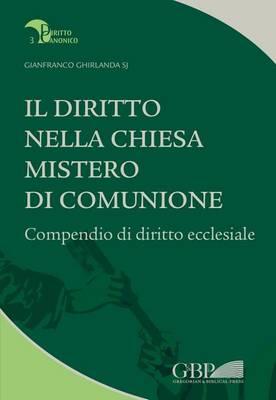 Il Diritto Nella Chiesa Mistero Di Comunione: Compendio Di Diritto Ecclesiale