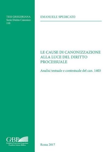 Le Cause Di Canonizzazione Alla Luce del Diritto Processuale: Analisi Testuale E Contestuale del Can, 1403