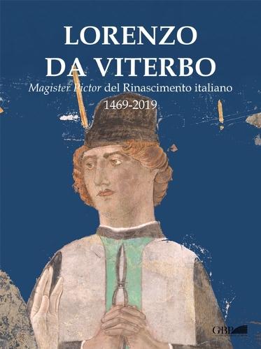 Lorenzo Da Viterbo: Magister Pictor del Rinascimento Italiano 1469-2019