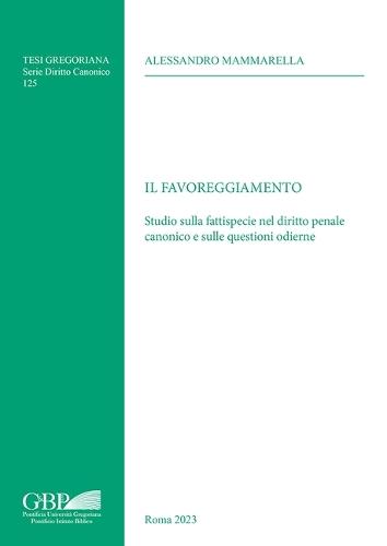 Il Favoreggiamento: Studio Sulla Fattispecie Nel Diritto Penale Canonico E Sulle Questioni Odierne