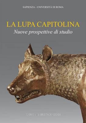 La Lupa Capitolina: Incontro-Dibattito in Occasione Della Pubblicazione del Volume Di Anna Maria Carruba, La Lupa Capitolina: Un Bronzo Medievale