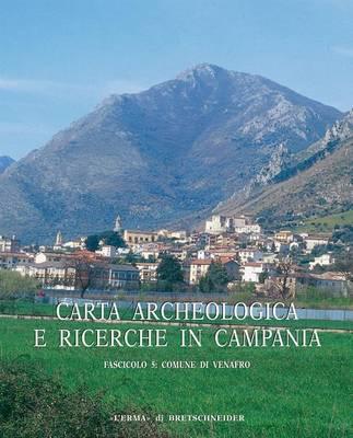 Carta Archeologica E Ricerche in Campania Fascicolo 5: Comune Di Venafro