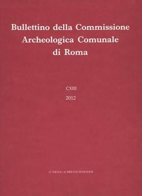 Bullettino Della Commissione Archeologica Comunale Di Roma. CXIV, 2013