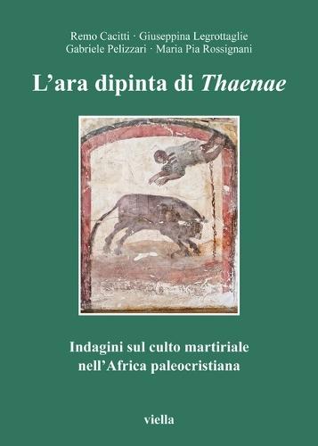 L'Ara Dipinta Di Thaenae: Indagini Sul Culto Martiriale Nell'africa Paleocristiana