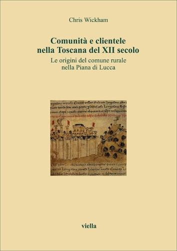 Comunita E Clientele Nella Toscana del XII Secolo: Le Origini del Comune Rurale Nella Piana Di Lucca