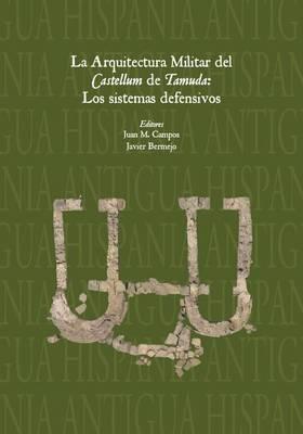 La Arquitectura Militar del Castellum de Tamuda: Los Sistemas Defensivos