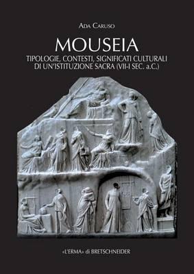 Mouseia: Tipologie, Contesti, Significati Culturali Di Unistituzione Sacra (VII-I Sec. A.C.)