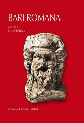 Bari Romana: Contributi Di Custode Silvio Fiorello, Anna Mangiatordi, Gianluca Mastrocinque, Luigi Todisco