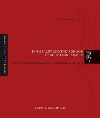 Husn Salut and the Iron Age of South East Arabia: Excavations of the Italian Mission to Oman 2004-2014