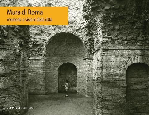 Mura Di Roma: Memorie E Visioni Della Citta