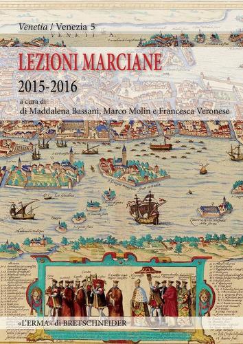 Lezioni Marciane 2015-2016: Venezia Prima Di Venzia Dalle 'Regine' Dell'adriatico Alla Serenessima