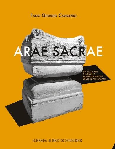 Arae Sacrae: Tipi, Nomi, Atti, Funzioni E Rappresentazioni Degli Altari Romani