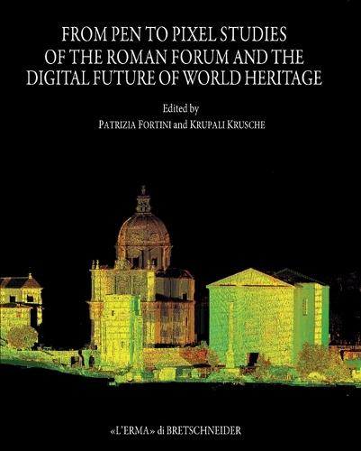 From Pen to Pixel: Studies of the Roman Forum and the Digital Future of World Heritage
