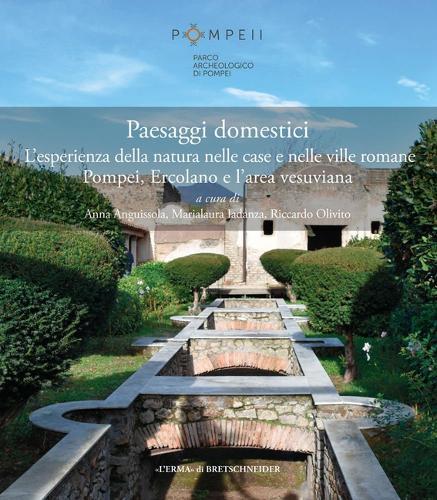 Paesaggi Domestici: L'Esperienza Della Natura Nelle Case E Nelle Ville Romane Pompei, Ercolano E l'Area Vesuviana