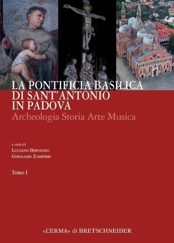 La Pontificia Basilica Di Sant'antonio in Padova: Archeologia Storia Arte Musica