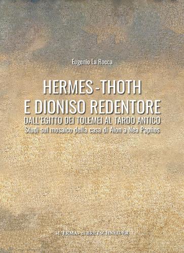 Hermes-Thoth E Dioniso Redentore: Dall'egitto Dei Tolemei Al Tardo-Antico: Studi Sul Mosaico Della Casa Di Aion a NEA Paphos