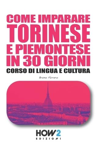 Come Imparare Torinese E Piemontese in 30 Giorni: Corso di Lingua e Cultura
