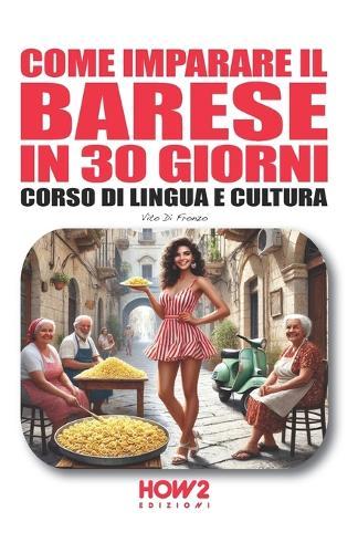 Come Imparare Il Barese in 30 Giorni: Corso di Lingua e Cultura