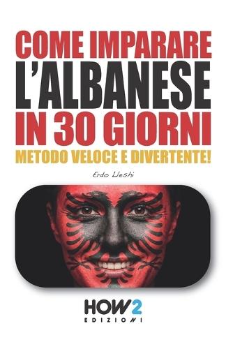 Come Imparare l'Albanese in 30 Giorni: CORSO DI LINGUA E CULTURA: Metodo pratico, divertente e veloce