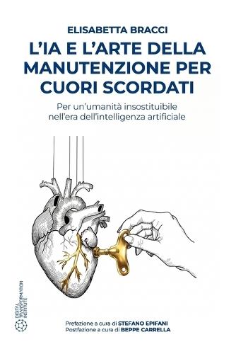 L'IA e l'arte della manutenzione per cuori scordati: Per un'umanità insostituibile nell'era dell'intelligenza artificiale